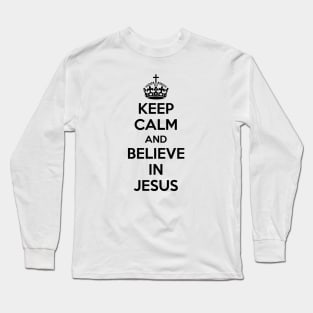 Keep Calm and believe in Jesus (black text) Long Sleeve T-Shirt